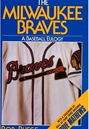 The Milwaukee Braves (A Baseball Eulogy) (Bob Buege)