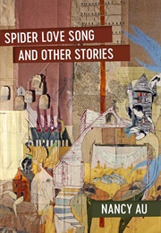 Spider Love Song and Other Stories (Nancy Au)