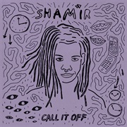 Shamir - Call It Off