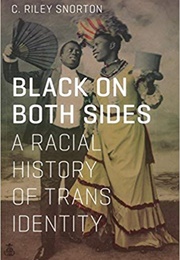 Black on Both Sides: A Racial History of Trans Identity (C. Riley Snorton)
