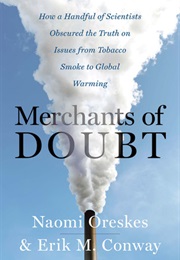 Merchants of Doubt: How a Handful of Scientists Obscured the Truth on Issues From Tobacco Smoke... (Naomi Oreskes, Erik M. Conway)