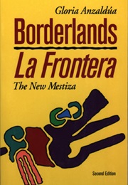 Borderlands/La Frontera (Gloria Anzaldúa)