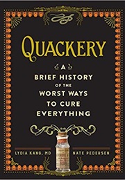 Quackery: A Brief History of the Worst Ways to Cure Everything (Lydia Kang)