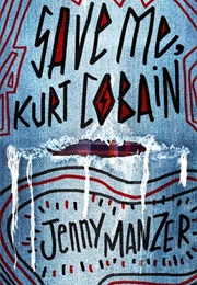 Save Me, Kurt Cobain (Jenny Manzer)