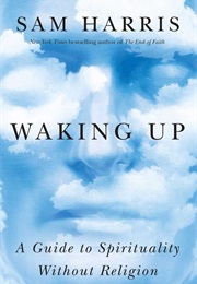 Waking Up: A Guide to Spirituality Without Religion (Sam Harris)