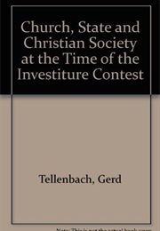 Church, State, and Christian Society at the Time of the Investiture Contest (Gerd Tellenbach)