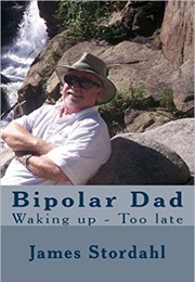 Bipolar Dad: Waking Up Too Late (James Stordahl)