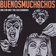 Buenos Muchachos - Uno Con Uno Y Así Sucesivamente