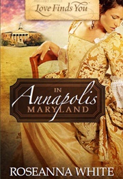 Love Finds You in Annapolis, Maryland (Roseanna M. White)