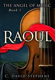 Raoul: The Angel of Music Book 1 (C. David Stephens)