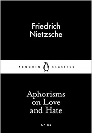 Aphorisms on Love and Hate (Friedrich Nietzsche)