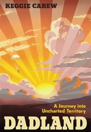 Dadland: A Journey Into Uncharted Territory (Keggie Carew)