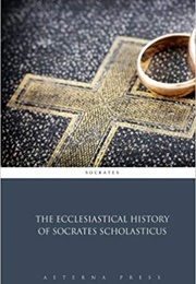 The Ecclesiastical History of Socrates (Socrates Scholasticus)