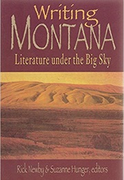 Writing Montana: Literature Under the Big Sky (Rick Newby and Suzanne Hunger)