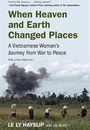 When Heaven and Earth Changed Places: A Vietnamese Woman's Journey From War to Peace (Le Ly Hayslip)