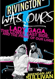 Rivington Was Ours (Brendan Jay Sullivan)