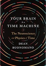 Your Brain Is a Time Machine (Dean Buonomano)