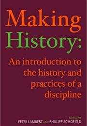 Making History: An Introduction to the History and Practices of a Discipline (Peter Lambert)