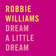 Robbie Williams - Dream a Little Dream