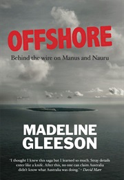 Offshore: Behind the Wire on Manus and Nauru (Madeline Gleeson)