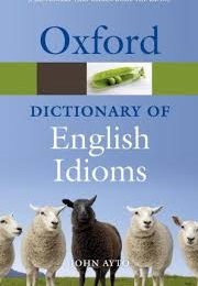 Oxford Dictionary of English Idioms (John Ayto)