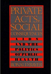 Private Acts, Social Consequences: AIDS and the Politics of Public Health (Ronald Bayer)