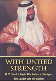 With United Strength: H.H. Shaikh Zayid Bin Sultan Al Nahyan - The Leader and the Nation (Emirates Ctr for Strategic Studies and Research)