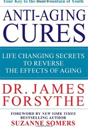 Anti-Acing Cures: Life Changing Secrets to Reverse the Effects of Aging (James Forsythe)