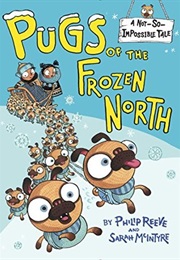 Pugs of the Frozen North (Philip Reeve & Sarah McIntyre)