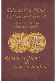 Elizabeth's Plight: A Pride & Prejudice Variation Novella (Wickham Coin, #2) (Renata McMann,  Summer Hanford)