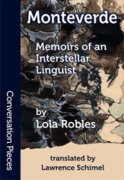 Monteverde: Memoirs of an Interstellar Linguist (Lola Robles)