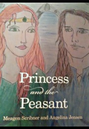 Princess &amp; the Peasant (Meagen Scribner &amp; Angelina Jensen)