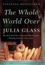 Whole World Over (Julia Glass)