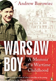 Warsaw Boy: A Memoir of a Wartime Childhood (Andrew Borowiec)