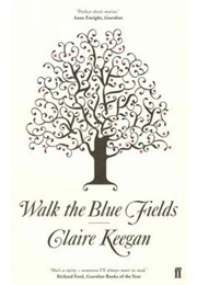 Walk the Blue Fields (Claire Keegan)