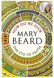Civilisations: How Do We Look/ the Eye of Faith (Mary Beard)