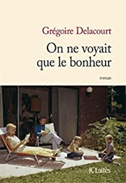 On Ne Voyait Que Le Bonheur (Grégoire Delacourt)