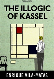 The Illogic of Kassel (Enrique Vila-Matas)
