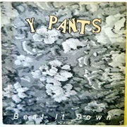 Y Pants - Beat It Down