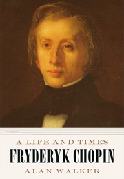 Fryderyk Chopin: A Life and Times (Alan Walker)
