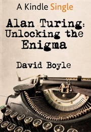 Alan Turing: Unlocking the Enigma (David Boyle)