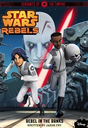 Star Wars Rebels: Servants of the Empire - Rebel in the Ranks (Jason Fry)