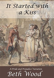 It Started With a Kiss: A Pride and Prejudice Variation (Beth Wood)