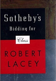 Sotheby&#39;s: Bidding for Class (Robert Lacey)
