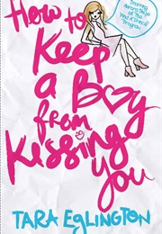 How to Keep a Boy From Kissing You (Tara Eglington)