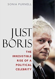 Just Boris: The Irresistible Rise of a Political Celebrity (Sonia Purnell)