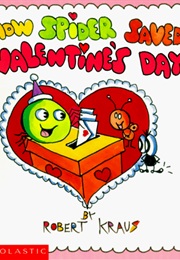 How Spider Saved Valentine's Day (Robert Kraus)