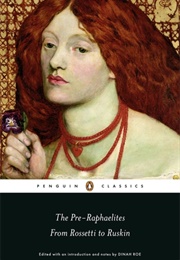 The Pre-Raphaelites: From Rossetti to Ruskin (Dinah Roe)