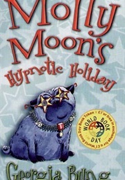 Molly Moon's Hypnotic Holiday (Georgia Byng)