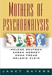 Mothers of Psychoanalysis (Janet Sayers)
